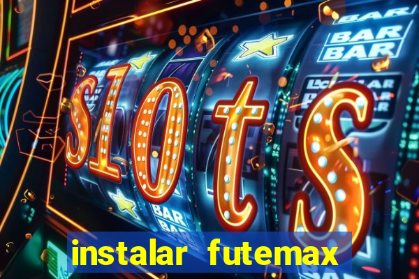 instalar futemax futebol ao vivo